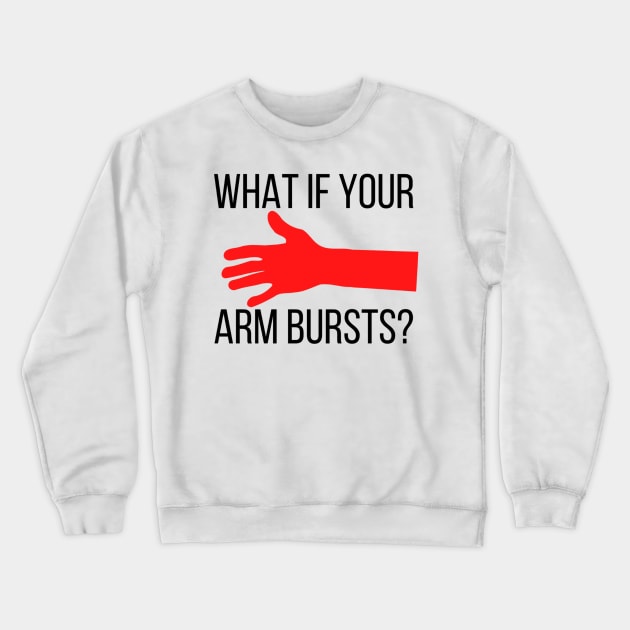 What if your arm bursts Alan Partridge Crewneck Sweatshirt by mywanderings